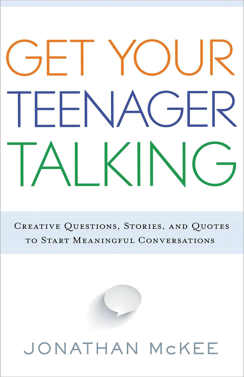 Get Your Teenager Talking: Everything You Need to Spark Meaningful Conversations
