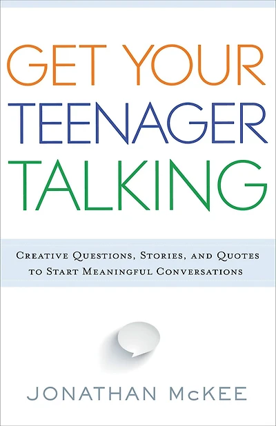 Get Your Teenager Talking: Everything You Need to Spark Meaningful Conversations