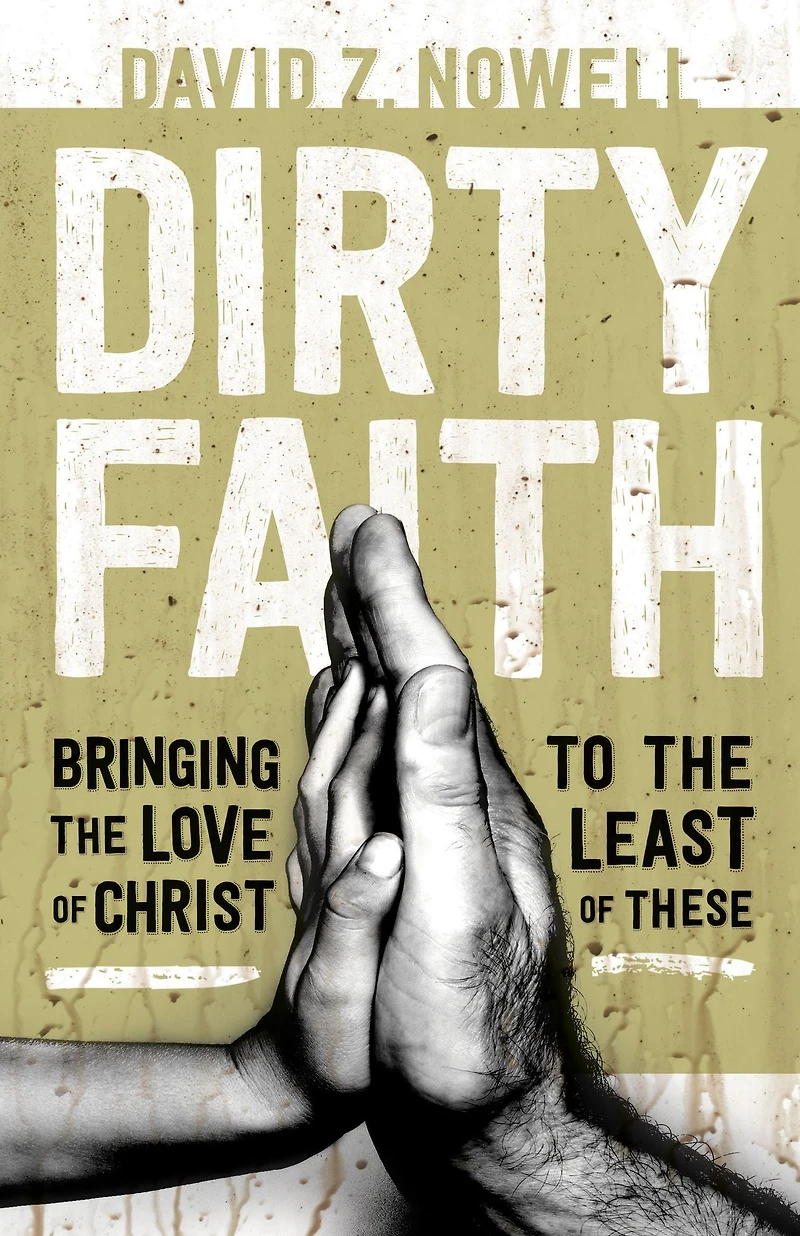 Dirty Faith: Bringing the Love of Christ to Least These