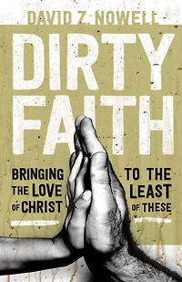 Dirty Faith: Bringing the Love of Christ to Least These