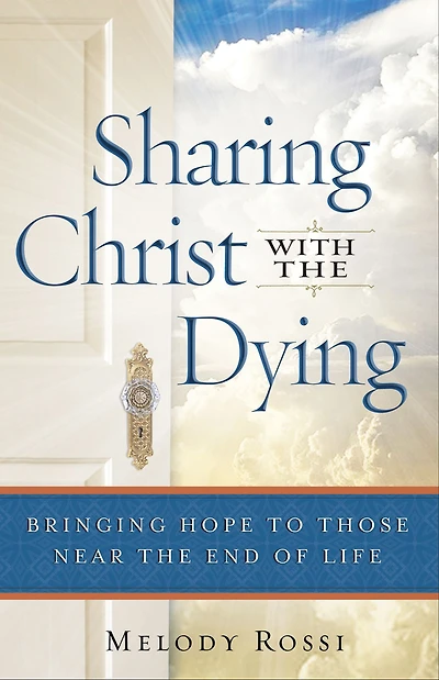 Sharing Christ With the Dying: Bringing Hope to Those Near End of Life