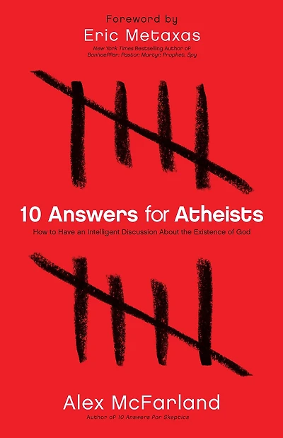 10 Answers for Atheists: How to Have an Intelligent Discussion About the Existence of God