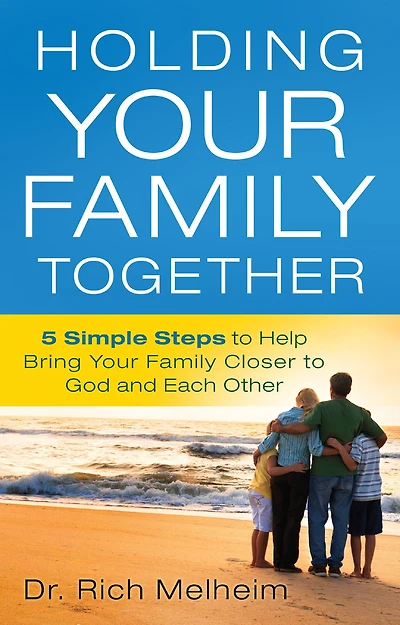 Holding Your Family Together: 5 Simple Steps to Help Bring Closer God and Each Other