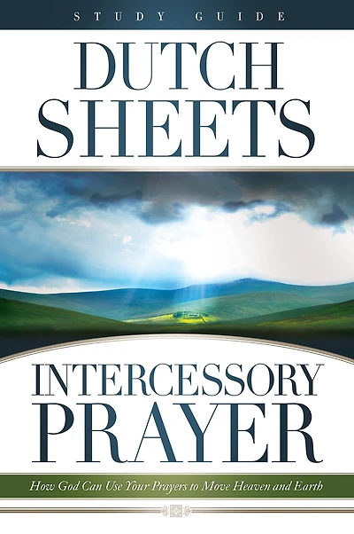 Intercessory Prayer Study Guide: How God Can Use Your Prayers to Move Heaven and Earth