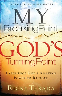 My Breaking Point, God's Turning Point: Experience Amazing Power to Restore