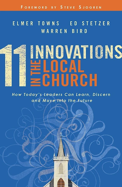 11 Innovations the Local Church: How Today's Leaders Can Learn, Discern and Move into Future