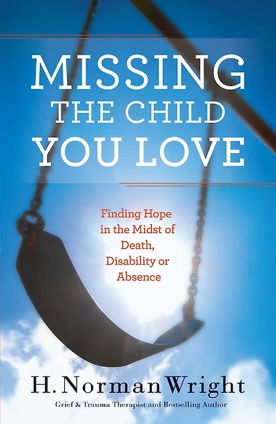 Missing the Child You Love: Finding Hope Midst of Death, Disability or Absence