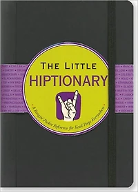 Little Hiptionary: The Slanguage Dictionary That Tells It to You Straight Up