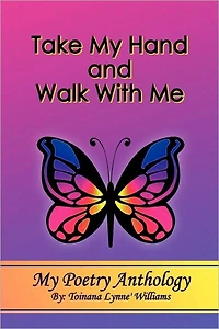 Take My Hand and Walk With Me: Poetry Anthology