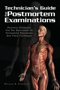 Techinician's Guide For Postmortem Examinations: Practical Guidelines The Applicaion Of Procedures And Their Techniques