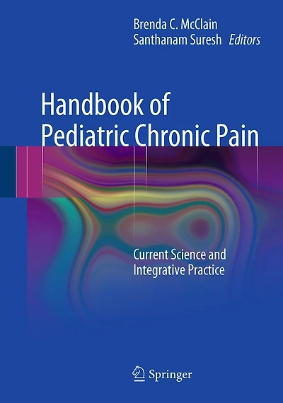 Handbook of Pediatric Chronic Pain: Current Science and Integrative Practice