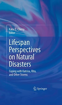 Lifespan Perspectives on Natural Disasters: Coping with Katrina, Rita, and Other Storms