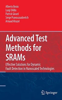 Advanced Test Methods for SRAMs: Effective Solutions Dynamic Fault Detection Nanoscaled Technologies