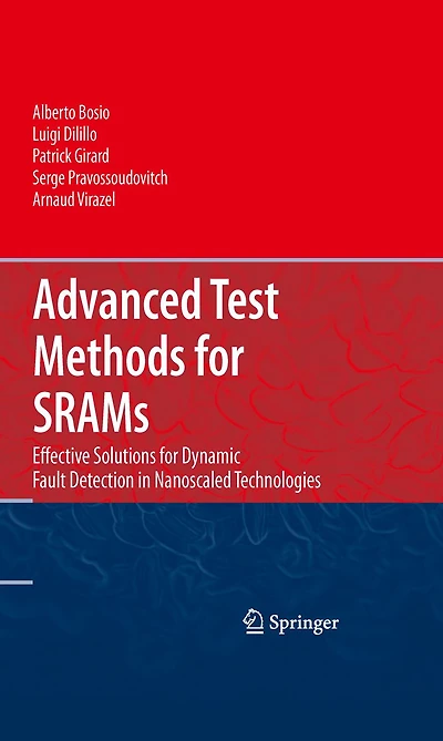 Advanced Test Methods for SRAMs: Effective Solutions Dynamic Fault Detection Nanoscaled Technologies