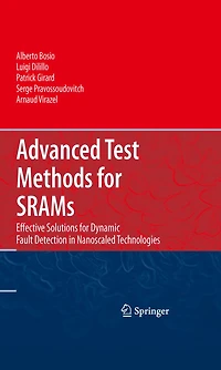 Advanced Test Methods for SRAMs: Effective Solutions Dynamic Fault Detection Nanoscaled Technologies