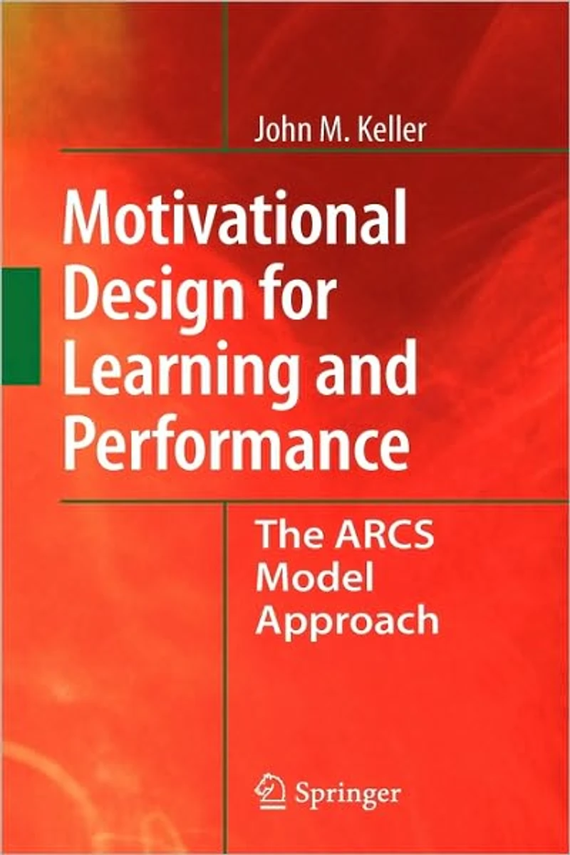 Motivational Design for Learning and Performance: The ARCS Model Approach