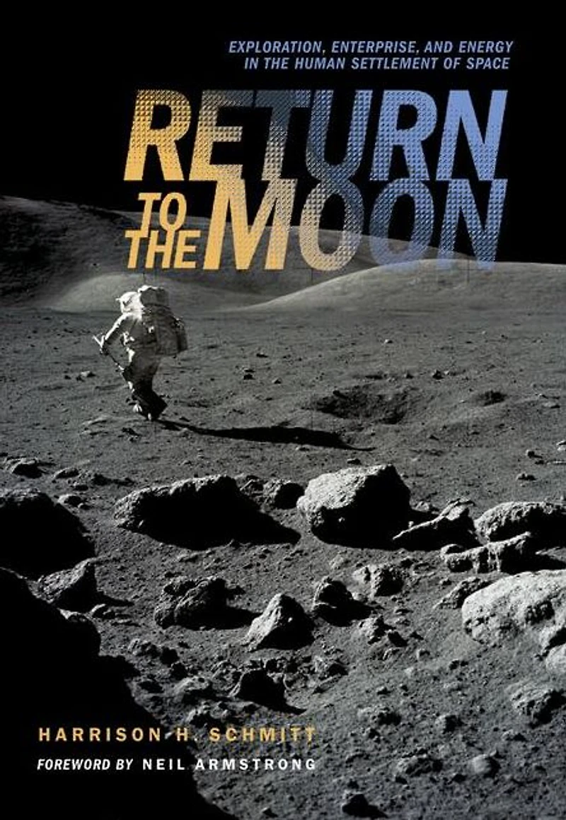 Return to the Moon: Exploration, Enterprise, and Energy Human Settlement of Space