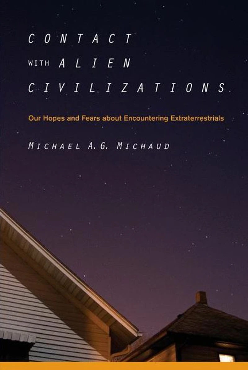 Contact with Alien Civilizations: Our Hopes and Fears about Encountering Extraterrestrials