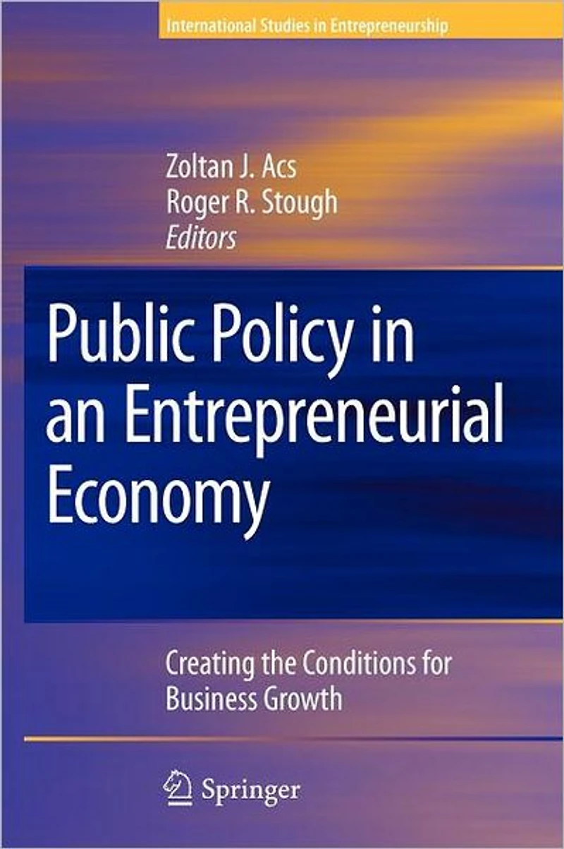 Public Policy an Entrepreneurial Economy: Creating the Conditions for Business Growth