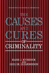 The Causes and Cures of Criminality