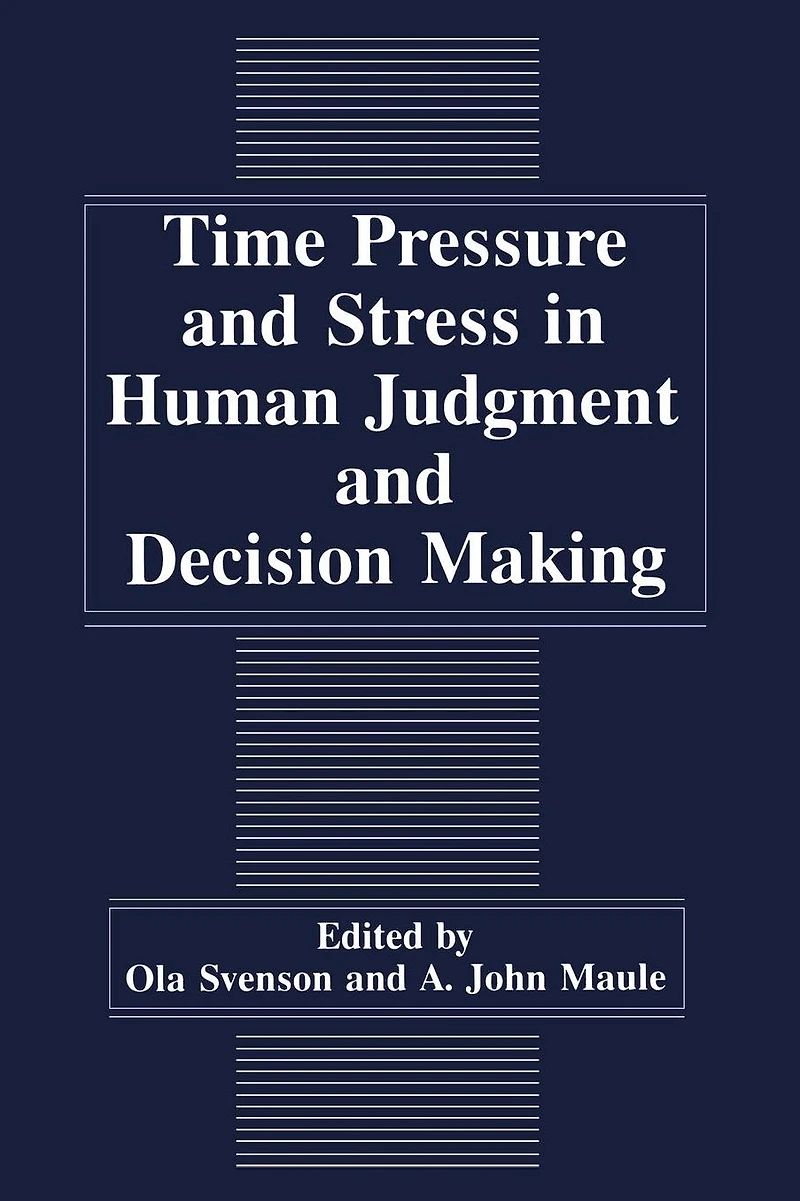 Time Pressure and Stress Human Judgment Decision Making