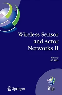 Wireless Sensor and Actor Networks II: Proceedings of the 2008 IFIP Conference on (WSAN 08), Ottawa, Ontario, Canada, July 14-15,