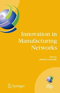 Innovation Manufacturing Networks: Eighth IFIP International Conference on Information Technology for Balanced Automation Systems, Porto, Portugal, June 23-25, 2008