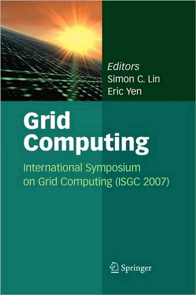 Grid Computing: International Symposium on Computing (ISGC 2007)