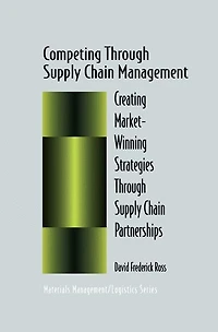 Competing Through Supply Chain Management: Creating Market-Winning Strategies Partnerships