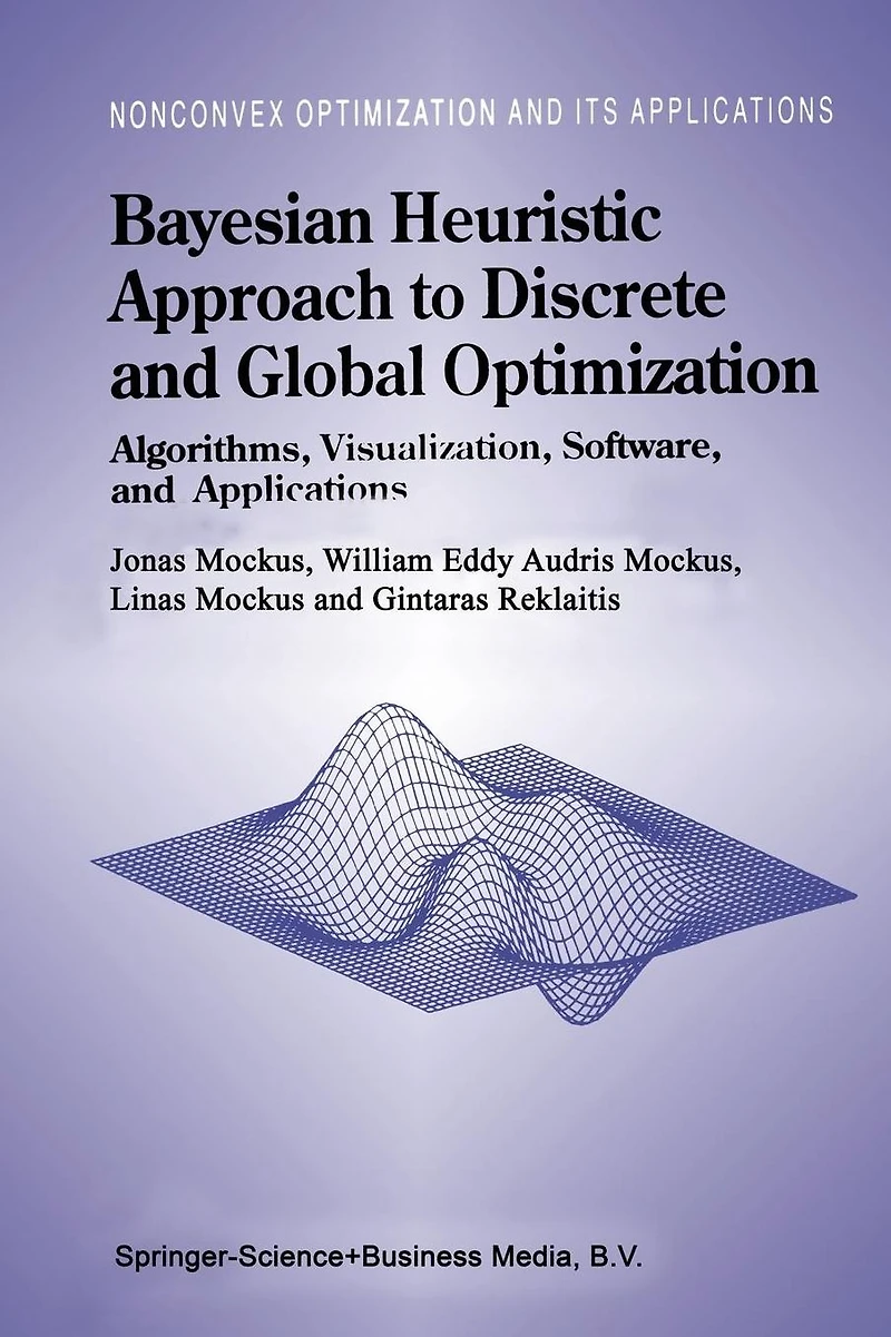Bayesian Heuristic Approach to Discrete and Global Optimization: Algorithms, Visualization, Software, Applications