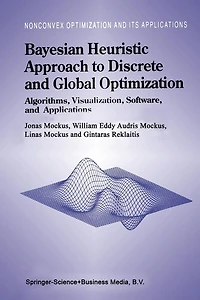 Bayesian Heuristic Approach to Discrete and Global Optimization: Algorithms, Visualization, Software, Applications