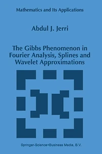 The Gibbs Phenomenon Fourier Analysis, Splines and Wavelet Approximations