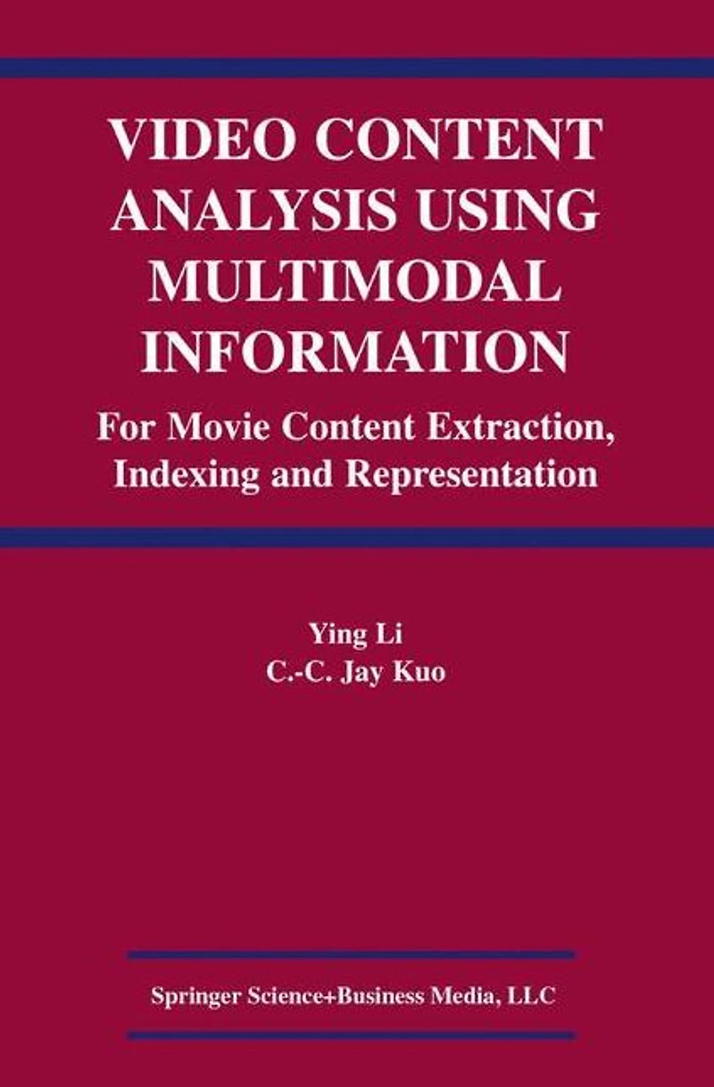 Video Content Analysis Using Multimodal Information: For Movie Extraction, Indexing and Representation