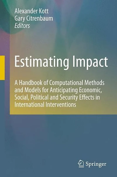Estimating Impact: A Handbook of Computational Methods and Models for Anticipating Economic, Social, Political Security Effects International Interventions