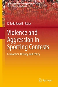 Violence and Aggression in Sporting Contests: Economics, History and Policy