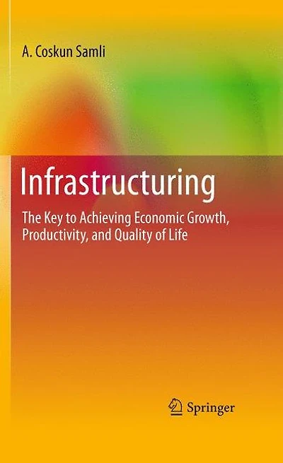 Infrastructuring: The Key to Achieving Economic Growth, Productivity, and Quality of Life