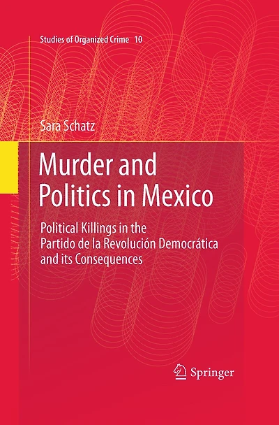 Murder and Politics in Mexico: Political Killings in the Partido de la Revolucion Democratica and its Consequences