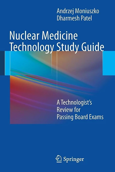 Nuclear Medicine Technology Study Guide: A Technologist's Review for Passing Board Exams