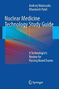Nuclear Medicine Technology Study Guide: A Technologist's Review for Passing Board Exams