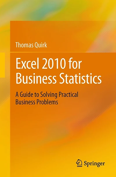 Excel for Business Statistics: A Guide to Solving Practical Business Problems