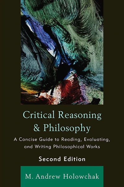 Critical Reasoning and Philosophy: A Concise Guide to Reading, Evaluating, and Writing Philosophical Works