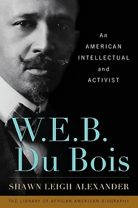W. E. B. Du Bois: An American Intellectual and Activist
