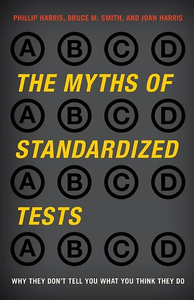The Myths of Standardized Tests: Why They Don't Tell You What Think Do