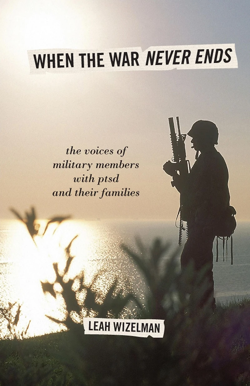 When The War Never Ends: Voices of Military Members with PTSD and Their Families