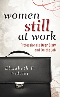 Women Still at Work: Professionals Over Sixty and On the Job