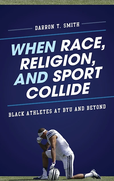 When Race, Religion, and Sport Collide: Black Athletes at BYU Beyond