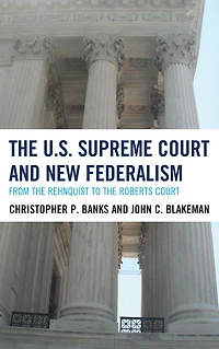 The U.S. Supreme Court and New Federalism: From the Rehnquist to the Roberts Court