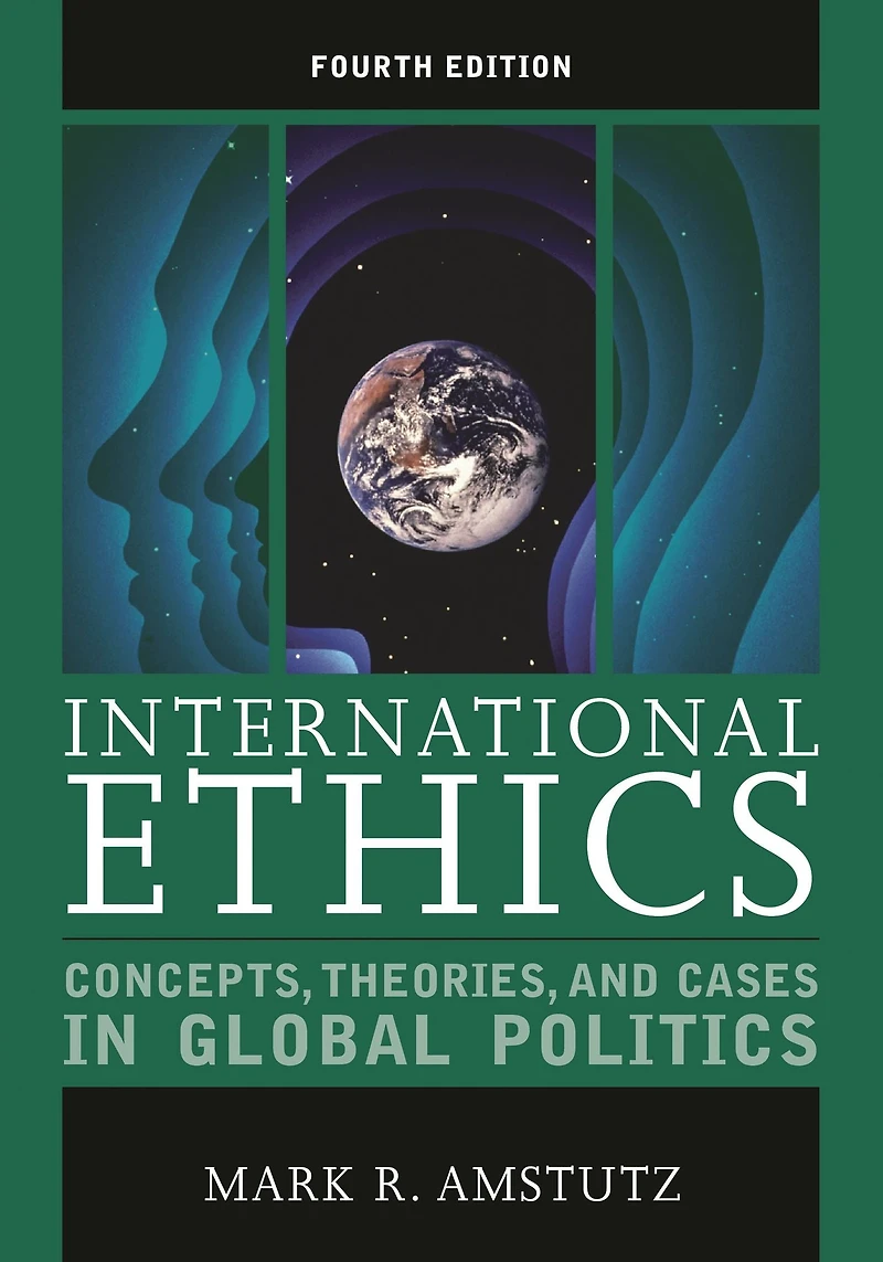 International Ethics: Concepts, Theories, and Cases Global Politics