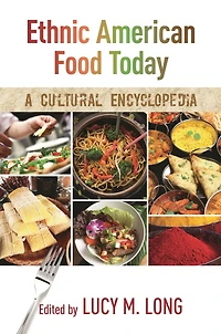 Ethnic American Food Today: A Cultural Encyclopedia: 2 Volumes