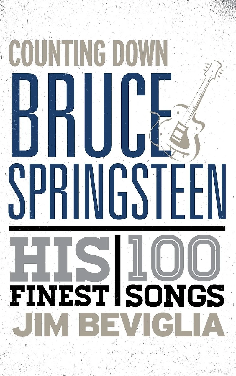Counting Down Bruce Springsteen: His 100 Finest Songs